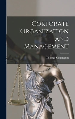 Corporate Organization and Management by Thomas, Conyngton