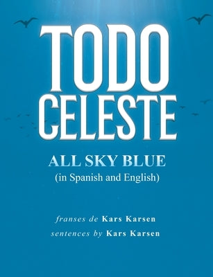 Todo Celeste All Sky Blue (in Spanish and English) by Karsen, Kars
