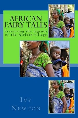 African Fairy Tales: Preserving the legends of the African village by Newton, Ivy