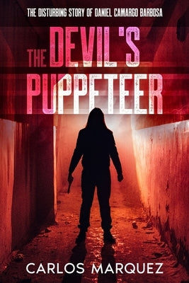 The Devil's Puppeteer: The Disturbing Story of Daniel Camargo Barbosa by Press, Lawless