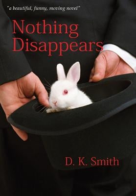 Nothing Disappears by Smith, D. K.