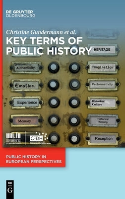 Key Terms of Public History by Gundermann, Christine