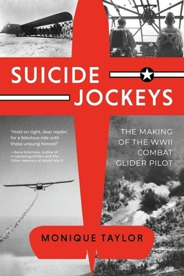 Suicide Jockeys: The Making of the WWII Combat Glider Pilot by Taylor, Monique