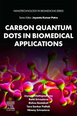 Carbon Quantum Dots in Biomedical Applications by Chattopadhyay, Jayeeta