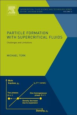 Particle Formation with Supercritical Fluids: Challenges and Limitations Volume 6 by Turk, Michael