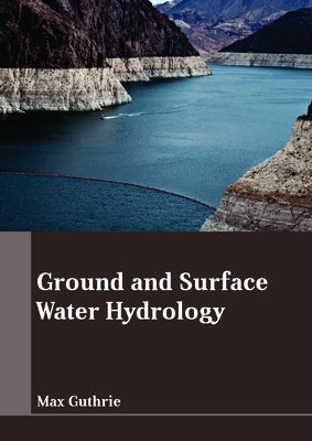 Ground and Surface Water Hydrology by Guthrie, Max