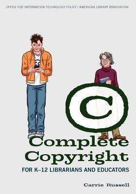 Complete Copyright for K-12 Librarians and Educators by Russell, Carrie