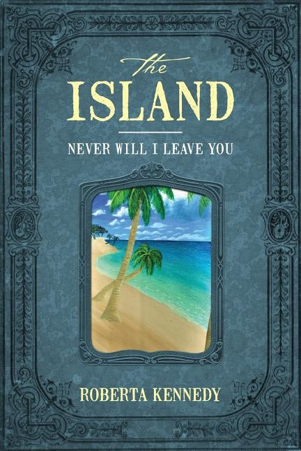 The Island: Never Will I Leave You by Kennedy, Roberta