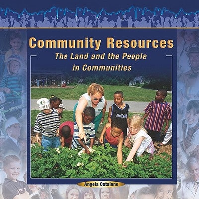 Community Resources: The Land and the People in Communities by Catalano, Angela