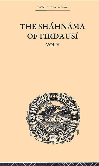 The Shahnama of Firdausi: Volume V by Warner, Arthur George