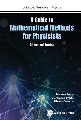 Guide to Mathematical Methods for Physicists, A: Advanced Topics and Applications by Petrini, Michela