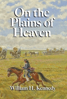 On the Plains of Heaven by Kennedy, William H.