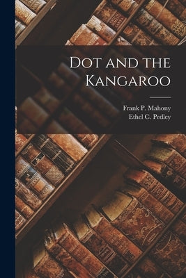 Dot and the Kangaroo by Pedley, Ethel C.