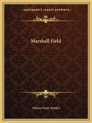 Marshall Field by Marden, Orison Swett