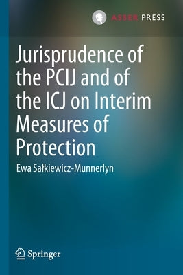 Jurisprudence of the Pcij and of the Icj on Interim Measures of Protection by Salkiewicz-Munnerlyn, Ewa