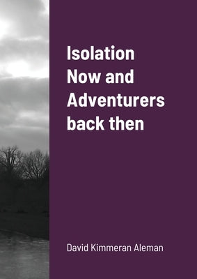 Isolation Now and Adventurers back then by Aleman, David Kimmeran