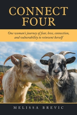 Connect Four: "One Woman's Journey of Fear, Love, Connection, and Vulnerability to Reinvent Herself" by Brevic, Melissa