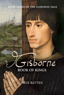 Gisborne: Book of Kings by Batten, Prue