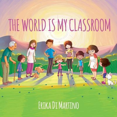 The world is my classroom by Di Martino, Erika