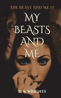 My Beasts And Me by Wrights, D. S.