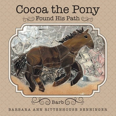 Cocoa the Pony: Found His Path by Rittenhouse Benninger, Barbara Ann