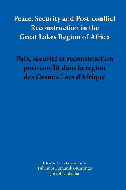 Peace, Security and Post-conflict Reconstruction in the Great Lakes Region of Africa by Lumumba-Kasongo, Tukumbi