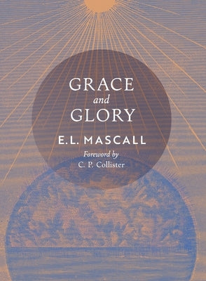 Grace and Glory by Mascall, E. L.