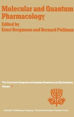 Molecular and Quantum Pharmacology: Proceedings of the Seventh Jerusalem Symposium on Quantum Chemistry and Biochemistry Held in Jerusalem, March 31st by Bergmann, E.