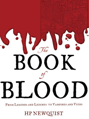The Book of Blood: From Legends and Leeches to Vampires and Veins by Newquist, Hp