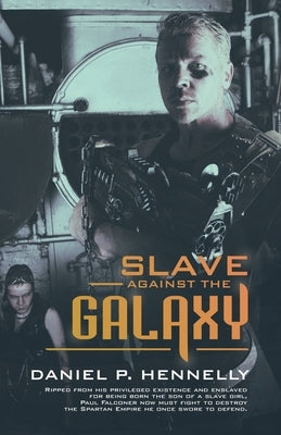 Slave Against the Galaxy by Hennelly, Daniel P.