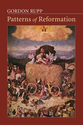 Patterns of Reformation by Rupp, Gordon