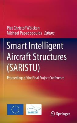 Smart Intelligent Aircraft Structures (SARISTU): Proceedings of the Final Project Conference by Wölcken, Piet Christof