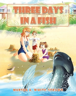 Three Days in a Fish by White-Strawn, Marsha A.
