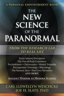 The New Science of the Paranormal: From the Research Lab to Real Life by Weschcke, Carl Llewellyn