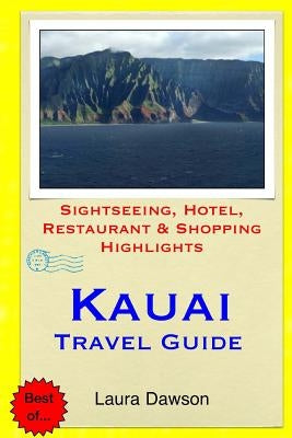 Kauai Travel Guide: Sightseeing, Hotel, Restaurant & Shopping Highlights by Dawson, Laura