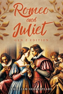 Romeo and Juliet Gen Z Edition: Official Gen Z translation of the classic by Shakespeare by Shakespeare, Chilliam