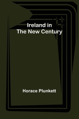 Ireland in the New Century by Plunkett, Horace