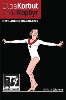 Olga Korbut: Gymnastics Trailblazer: GymnStars Volume 10 by Dzidrums, Christine