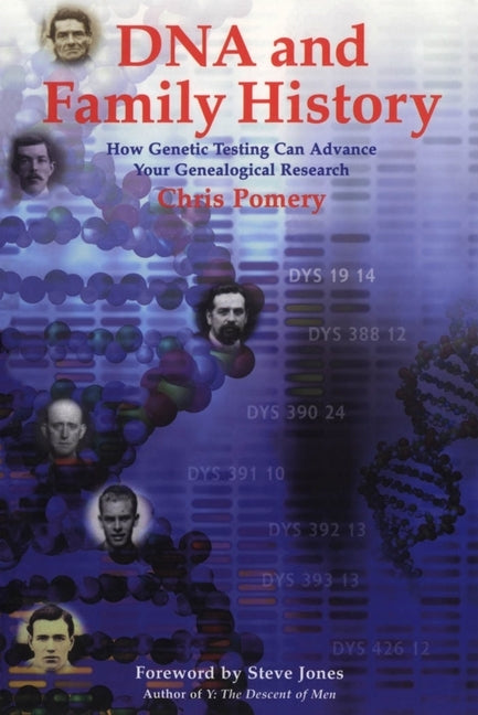 DNA and Family History: How Genetic Testing Can Advance Your Genealogical Research by Pomery, Chris