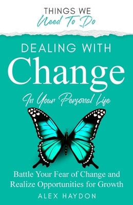 Dealing With Change In Your Personal Life by Haydon, Alex