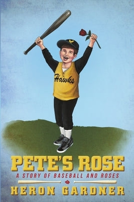 Pete's Rose: A Story of Baseball and Roses by Gardner, Heron