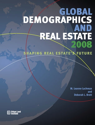 Global Demographics: Shaping Real Estate's Future by Lachman, Leanne