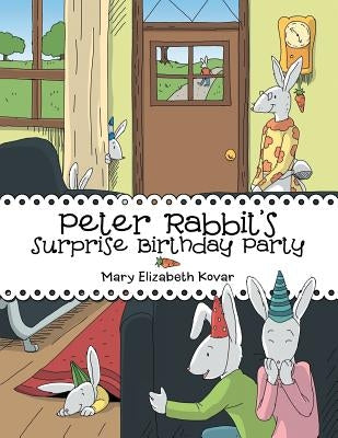 Peter Rabbit's Surprise Birthday Party by Kovar, Mary Elizabeth
