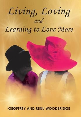 Living, Loving and Learning to Love More by Woodbridge, Geoffrey