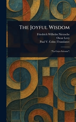 The Joyful Wisdom by Nietzsche, Friedrich Wilhelm