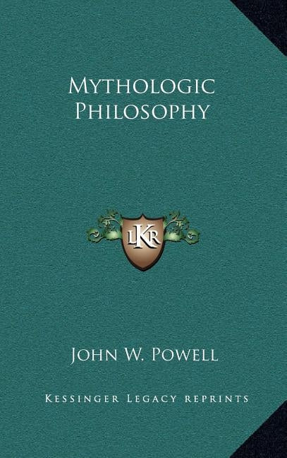 Mythologic Philosophy by Powell, John W.