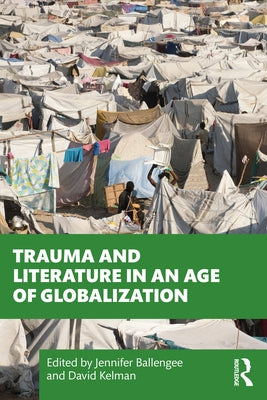 Trauma and Literature in an Age of Globalization by Ballengee, Jennifer