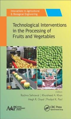 Technological Interventions in the Processing of Fruits and Vegetables by Sehrawat, Rachna