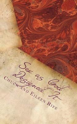 Sex as God Designed It: Intimate Meditations for the Married Couple by Rife, Chuck
