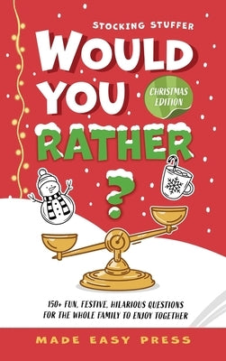 Stocking Stuffer Would You Rather? Christmas Edition: A Fun, Festive, Interactive Family-Friendly Activity for Girls, Boys, Teens, Tweens, and Adults by Made Easy Press